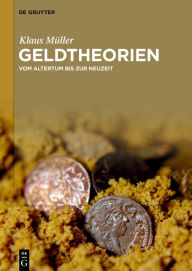 Title: Geldtheorien: Vom Altertum bis zur Neuzeit, Author: Klaus Müller
