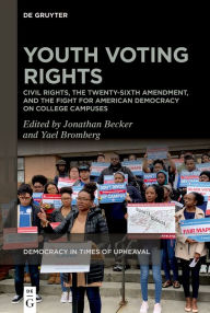 Title: Youth Voting Rights: Civil Rights, the Twenty-Sixth Amendment, and the Fight for American Democracy on College Campuses, Author: Jonathan Becker