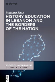 Title: History Education in Lebanon and the Borders of the Nation, Author: Bouchra Saab