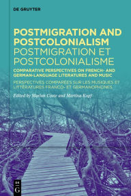 Title: Postmigration and Postcolonialism / Postmigration et postcolonialisme: Comparative Perspectives on French- and German-Language Literatures and Music / Perspectives comparées sur les musiques et littératures franco- et germanophones, Author: Marion Coste