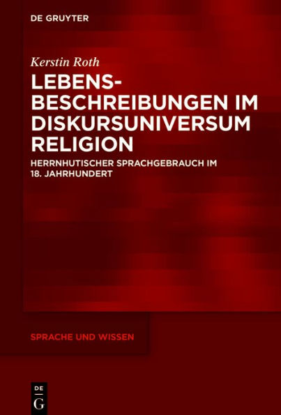 Lebensbeschreibungen im Diskursuniversum Religion: Herrnhutischer Sprachgebrauch im 18. Jahrhundert