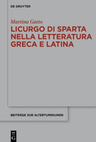 Title: Licurgo di Sparta nella letteratura greca e latina, Author: Martina Gatto