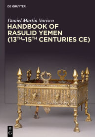 Title: Handbook of Rasulid Yemen (13th-15th Centuries CE), Author: Daniel Martin Varisco