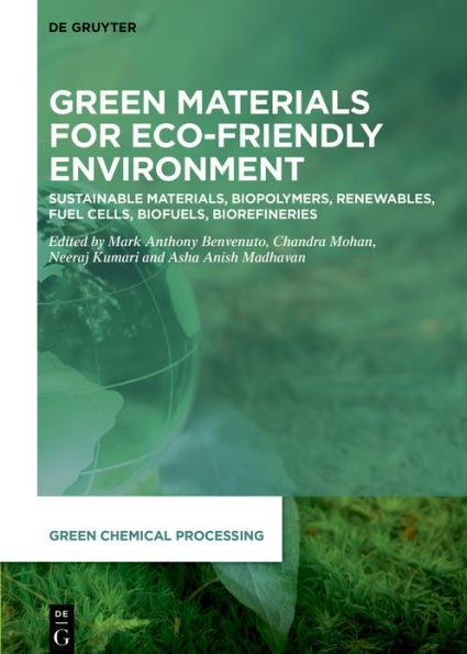 Green Materials for Eco-Friendly Environment: Sustainable Materials, Biopolymers, Renewables, Fuel Cells, Biofuels, Biorefineries