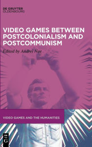 Title: Video Games between Postcolonialism and Postcommunism, Author: Andrei Nae
