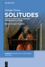 Title: Solitudes: Italian Literature at the Root of European Culture, Author: Giorgio Ficara
