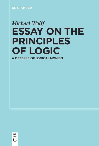 Essay on the Principles of Logic: A Defense of Logical Monism