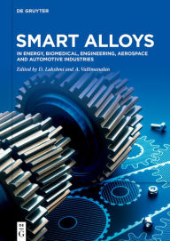 Title: Smart Alloys: In Energy, Biomedical, Engineering, Aerospace and Automotive Industries, Author: D. Lakshmi
