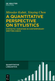 Title: A Quantitative Perspective on Stylistics: Syntactic Variation in Contemporary Written Czech, Author: Miroslav Kubát