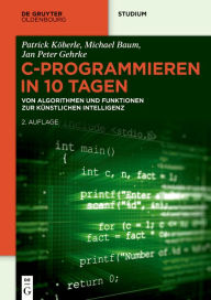 Title: C-Programmieren in 10 Tagen: Von Algorithmen und Funktionen zur künstlichen Intelligenz, Author: Jan Peter Gehrke