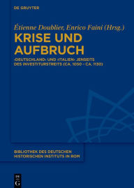 Title: Krise und Aufbruch: ,Deutschland' und ,Italien' jenseits des Investiturstreits (ca. 1050 - ca. 1130), Author: Étienne Doublier