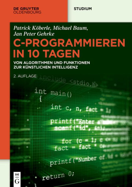 C-Programmieren in 10 Tagen: Von Algorithmen und Funktionen zur künstlichen Intelligenz