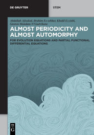 Title: Almost Periodicity and Almost Automorphy: for Evolution Equations and Partial Functional Differential Equations, Author: Abdallah Afoukal