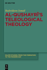 Title: Al-Qushayri's Teleological Theology, Author: Badreldeen Ismail