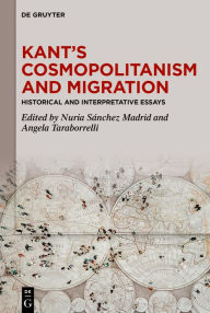 Title: Kant's Cosmopolitanism and Migration: Historical and Interpretative Essays, Author: Nuria Sánchez Madrid