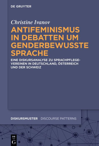 Antifeminismus in Debatten um genderbewusste Sprache: Eine Diskursanalyse zu Sprachpflegevereinen in Deutschland, Österreich und der Schweiz