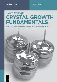Title: Crystal Growth Fundamentals: Thermodynamics of Crystallization, Author: Peter Rudolph