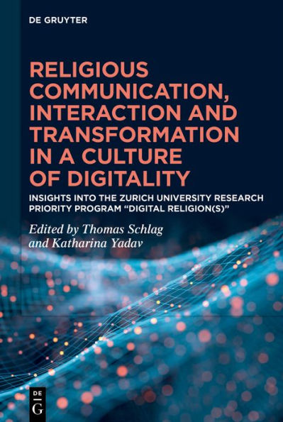 Religious Communication, Interaction and Transformation in a Culture of Digitality: Insights into the Zurich University Research Priority Program Digital Religion(s)