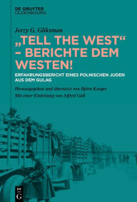 Title: Tell the West - Berichte dem Westen!: Erfahrungsbericht eines polnischen Juden aus dem Gulag, Author: Jerzy G. Gliksman