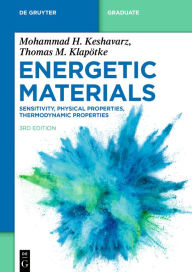 Title: Energetic Materials: Sensitivity, Physical Properties, Thermodynamic Properties, Author: Mohammad Hossein Keshavarz