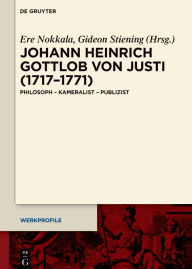 Title: Johann Heinrich Gottlob von Justi (1717-1771): Philosoph - Kameralist - Publizist, Author: Ere Nokkala