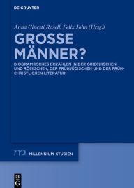 Title: Große Männer?: Biographisches Erzählen in der griechischen und römischen, der frühjüdischen und der frühchristlichen Literatur, Author: Anna Ginestí Rosell
