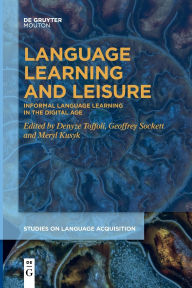 Title: Language Learning and Leisure: Informal Language Learning in the Digital Age, Author: Denyze Toffoli