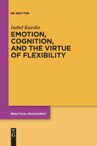 Title: Emotion, Cognition, and the Virtue of Flexibility, Author: Isabel Kaeslin