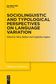 Title: Sociolinguistic and Typological Perspectives on Language Variation, Author: Silvia Ballarè
