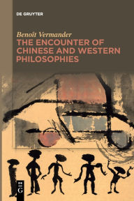 Title: The Encounter of Chinese and Western Philosophies: A Critique, Author: Benoît Vermander