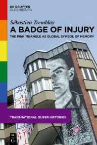 Title: A Badge of Injury: The Pink Triangle as Global Symbol of Memory, Author: Sébastien Tremblay