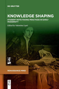 Title: Knowledge Shaping: Student Note-taking Practices in Early Modernity, Author: Valentina Lepri