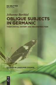 Title: Oblique Subjects in Germanic: Their Status, History and Reconstruction, Author: Jóhanna Barðdal