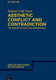 Title: Aesthetic Conflict and Contradiction: The Sublime in Kant and Kierkegaard, Author: Samuel Cuff Snow