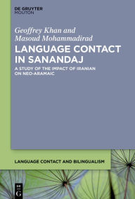 Title: Language Contact in Sanandaj: A Study of the Impact of Iranian on Neo-Aramaic, Author: Geoffrey Khan