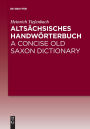 Altsächsisches Handwörterbuch / A Concise Old Saxon Dictionary