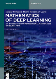 Title: Mathematics of Deep Learning: An Introduction to Foundational Mathematics of Neural Nets, Author: Leonid Berlyand
