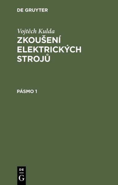 Vojtech Kulda: Zkousení elektrických stroju. Pásmo 1