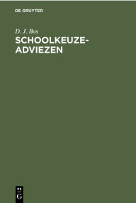 Title: Schoolkeuze-adviezen: Resultatencontrole na vijf jaar, Author: D. J. Bos