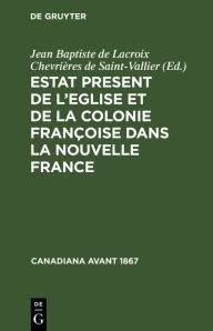 Title: Estat Present de l'Eglise et de la Colonie Françoise dans la Nouvelle France, Author: Jean Baptiste de Lacroix Chevrières de Saint-Vallier