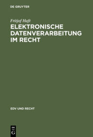 Title: Elektronische Datenverarbeitung im Recht, Author: Fritjof Haft