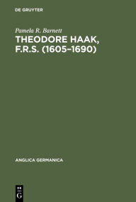 Title: Theodore Haak, F.R.S. (1605-1690): The First German Translator of Paradise Lost, Author: Pamela R. Barnett