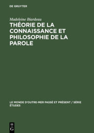 Title: Théorie de la connaissance et philosophie de La Parole: Dans le brahmanisme classique, Author: Madeleine Biardeau
