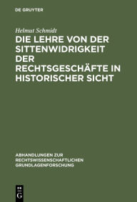 Title: Die Lehre von der Sittenwidrigkeit der Rechtsgeschäfte in historischer Sicht, Author: Helmut Schmidt