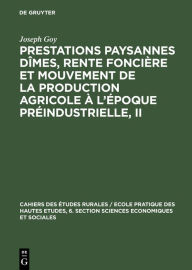 Title: Prestations paysannes dîmes, rente foncière et mouvement de la production agricole à l'époque préindustrielle, II: Actes du Colloque préparatoire (30 juin-1er et 2 juillet 1977) au VIIe Congrès international d'Histoire économique Section À 3. Édimbourg 13, Author: Joseph Goy