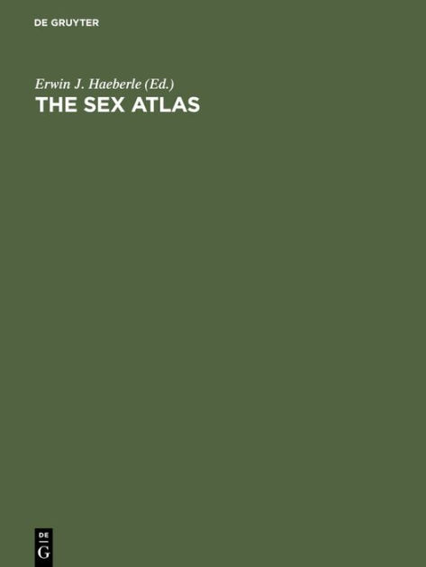 The Sex Atlas New Popular Reference Edition Revised And Expanded By Erwin J Haeberle 6649