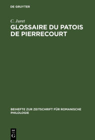 Title: Glossaire du patois de Pierrecourt: (Haute-Saône), Author: C. Juret
