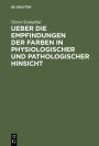 Ueber die Empfindungen der Farben in physiologischer und pathologischer Hinsicht: Eine der Academie der Wissenschaften zu Paris vorgelegte Abhandlung