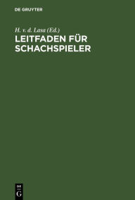 Title: Leitfaden für Schachspieler, Author: H. v. d. Lasa