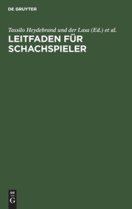 Title: Leitfaden f r Schachspieler, Author: Tassilo Heydebrand und der Lasa
